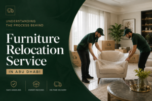 Understanding the Process Behind Furniture Relocation Service in Abu Dhabi