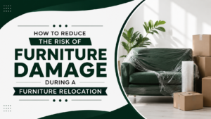 How to Reduce the Risk of Furniture Damage During a Furniture Relocation