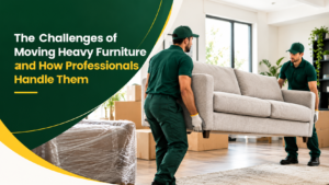 The Challenges of Moving Heavy Furniture and How Professionals Handle Them